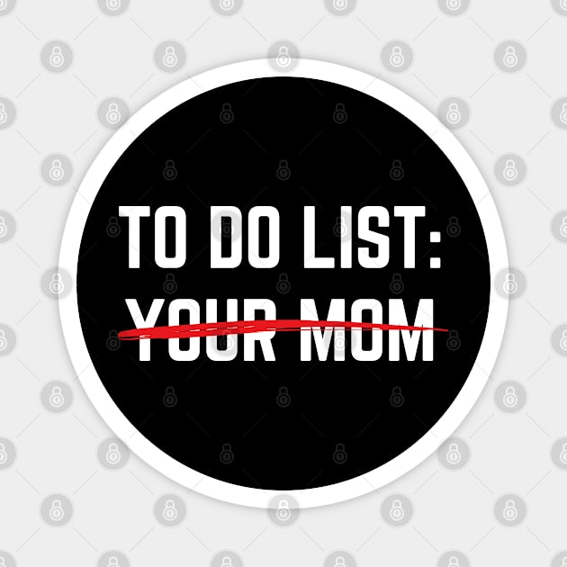 Funny To Do List Your Mom Sarcasm Sarcastic Saying Men Women T-Shirt Magnet by designready4you